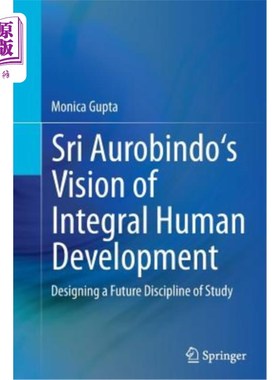海外直订Sri Aurobindo's Vision of Integral Human Development: Designing a Future Discipl Sri Aurobi