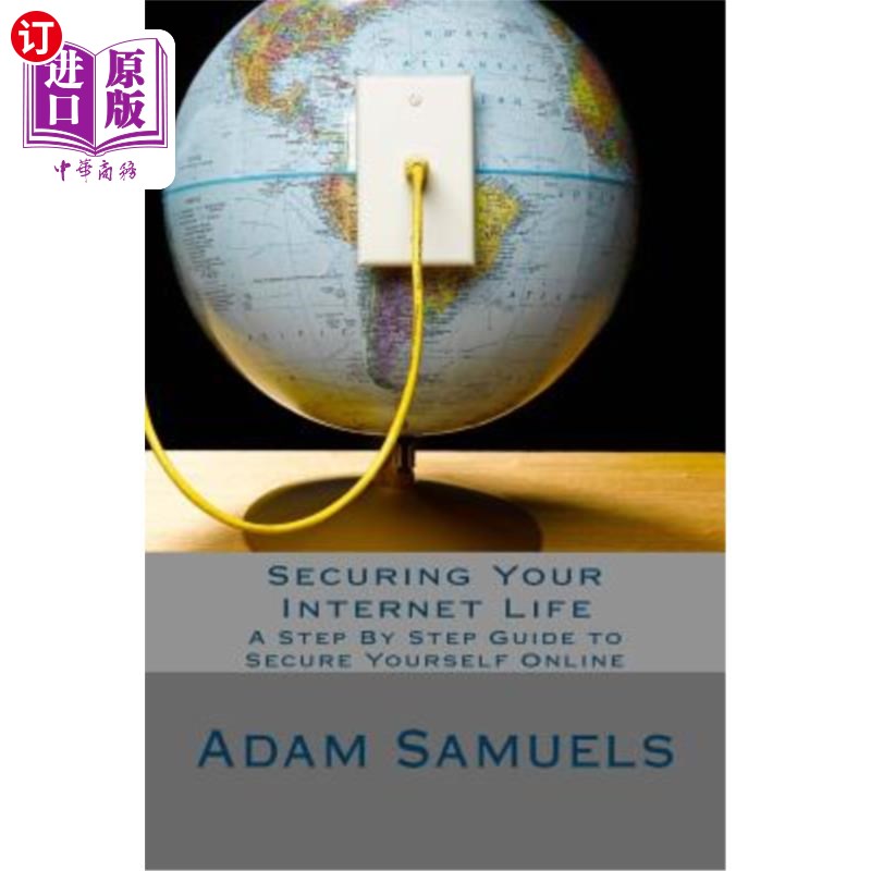 海外直订Securing Your Internet Life: A Step By Step Guide to Secure Yourself Online 保护你的互联网生活:一步一步的指