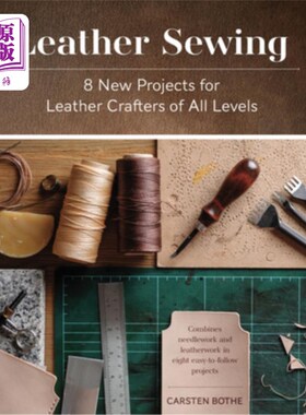 海外直订Leather Sewing: 8 New Projects for Leather Crafters of All Levels 皮革缝纫:各级皮革工匠的8个新项目