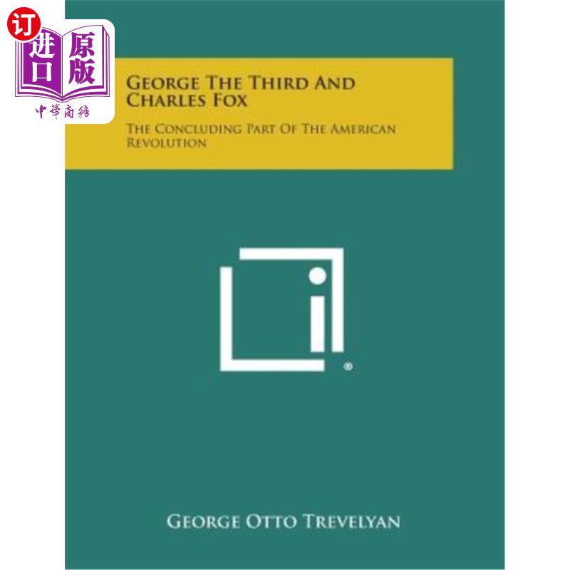 海外直订George the Third and Charles Fox: The Concluding Part of the American Revolution 乔治三世和查尔斯·福克斯：