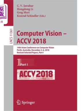 海外直订Computer Vision - Accv 2018: 14th Asian Conference on Computer Vision, Perth, Au 《计算机视觉——2018年Ac