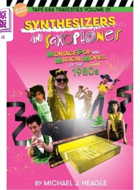 海外直订Synthesizers and Saxophones: Montage Pop and Musical Movies of the 1980s 合成器和萨克斯管:20世纪80年代的蒙
