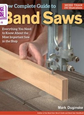 海外直订New Complete Guide to Band Saws: Everything You Need to Know about the Most Impo 新的完整指南带锯:一切你需