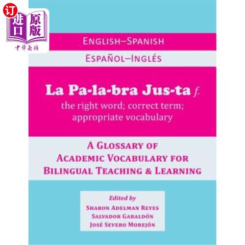 海外直订La Palabra Justa: An English-Spanish / Espanol-Ingles Glossary of Academic Vocab 《英语-西班牙语/西班牙语-