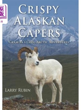 海外直订Crispy Alaskan Capers: Gram-pa's Cool Arctic Adventures 脆皮阿拉斯加刺山柑:爷爷的酷北极冒险