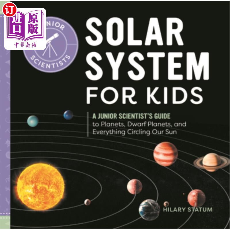 海外直订Solar System for Kids: A Junior Scientist's Guide to Planets, Dwarf Planets, and 孩子们的太阳系:一个初级科