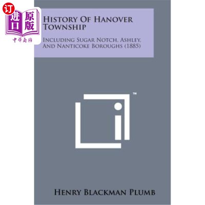 海外直订History of Hanover Township: Including Sugar Notch, Ashley, and Nanticoke Boroug 汉诺威镇的历史：包括