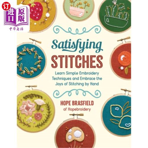 海外直订Satisfying Stitches: Learn Simple Embroidery Techniques and Embrace the Joys of  满意的缝合:学习简单的刺绣