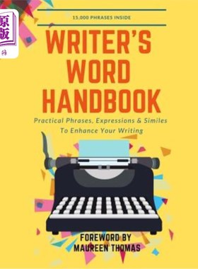 海外直订Writer's Word Handbook: Practical Phrases, Expressions & Similes To Enhance Your 作家词汇手册：实用的短语，