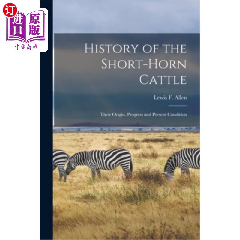 海外直订History of the Short-horn Cattle: Their Origin, Progress and Present Condition 短角牛的历史:起源、进展与现