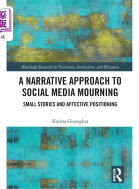 海外直订A Narrative Approach to Social Media Mourning: Small Stories and Affective Posit 社交媒体哀悼的叙事方法：小