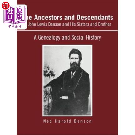 海外直订The Ancestors and Descendants of John Lewis Benson and His Sisters and Brother:  约翰·刘易斯·本森及其姐妹和