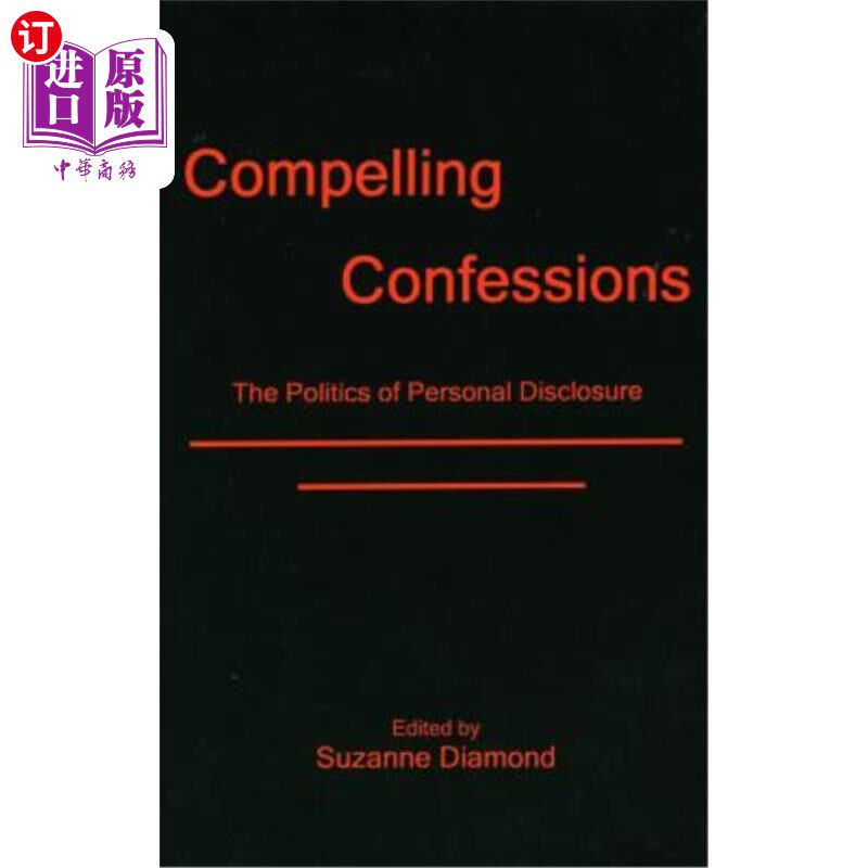 海外直订Compelling Confessions: The Politics of Personal Disclosure 引人注目的自白:个人披露的政治