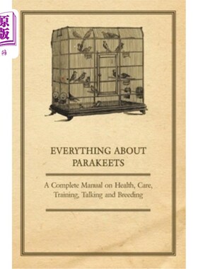海外直订Everything about Parakeets - A Complete Manual on Health, Care, Training, Talkin 关于长尾鹦鹉的一切-健康，
