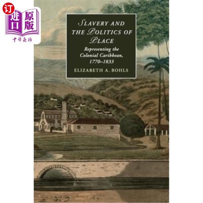 海外直订Slavery and the Politics of Place: Representing the Colonial Caribbean, 1770-183 奴隶制与地方政治：代表加勒
