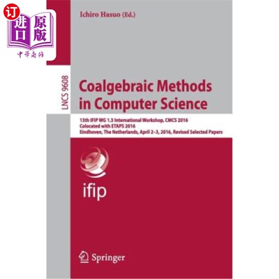 海外直订Coalgebraic Methods in Computer Science: 13th Ifip Wg 1.3 International Workshop 计算机科学中的煤系方法：第
