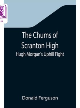 海外直订The Chums of Scranton High; Hugh Morgan's Uphill Fight 斯克兰顿高中的密友们;休·摩根的《艰苦的斗争