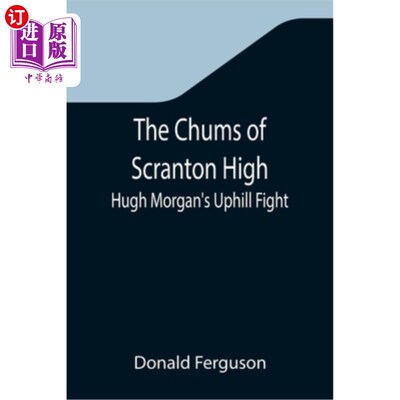 海外直订The Chums of Scranton High; Hugh Morgan's Uphill Fight 斯克兰顿高中的密友们;休·摩根的《艰苦的斗争