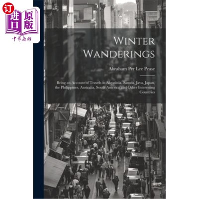 海外直订Winter Wanderings: Being an Account of Travels in Abyssinia, Samoa, Java, Japan, 《冬季漫游：在阿比西尼亚、