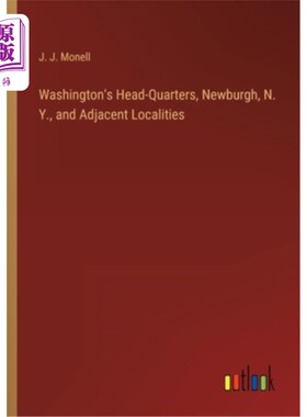 海外直订Washington's Head-Quarters, Newburgh, N. Y., and Adjacent Localities 华盛顿总部，纽堡，纽约州和邻近地区