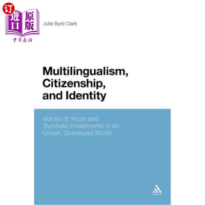 海外直订Multilingualism, Citizenship, and Identity: Voices of Youth and Symbolic Investm 多语言、公民身份和身份：在