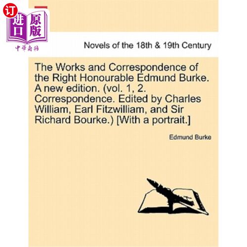 海外直订The Works and Correspondence of the Right Honourable Edmund Burke. a New Edition 尊敬的埃德蒙·伯克先生的作