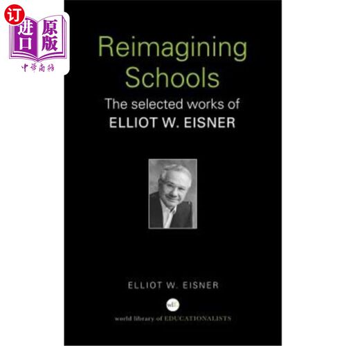 海外直订Reimagining Schools: The Selected Works of Elliot W. Eisner 重新想象学校：艾略特·W·艾斯纳的精选作品