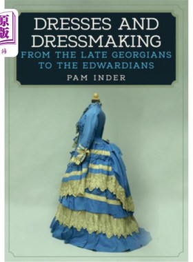 海外直订Dresses and Dressmaking: From the Late Georgians to the Edwardians 服装和制衣:从乔治亚晚期到爱德华时代