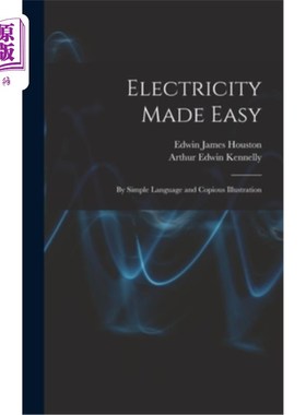 海外直订Electricity Made Easy: By Simple Language and Copious Illustration 电变得容易:简单的语言和丰富的插图