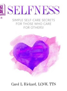 海外直订医药图书Selfness: Simple Self-Care Secrets for Those Who Care for Others! 自私：对那些关心别人的人来说，简