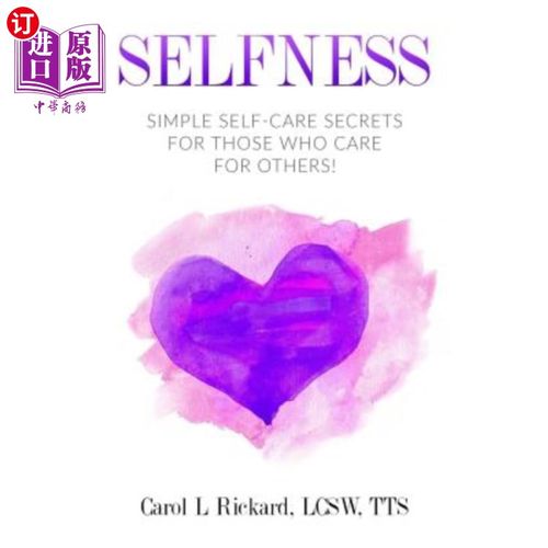 海外直订医药图书Selfness: Simple Self-Care Secrets for Those Who Care for Others! 自私：对那些关心别人的人来说，简