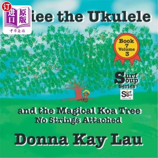 海外直订UKiee the Ukulele: And the Magical Koa Tree No Strings Attached Book 7 Volume 3 尤克里里琴:和神奇的无弦橡胶