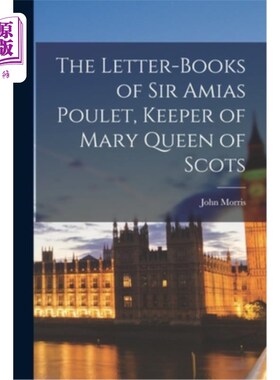 海外直订The Letter-Books of Sir Amias Poulet, Keeper of Mary Queen of Scots 苏格兰玛丽女王监护人阿米亚斯·普莱爵士的