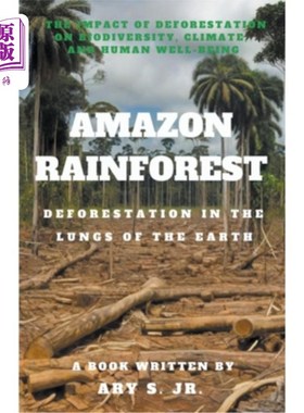 海外直订Amazon Rainforest Deforestation in the Lungs of the Earth 亚马逊雨林的砍伐在地球之肺
