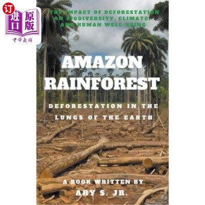 海外直订Amazon Rainforest Deforestation in the Lungs of the Earth 亚马逊雨林的砍伐在地球之肺