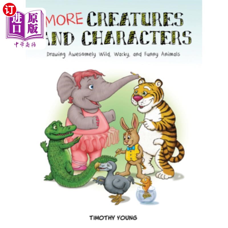 海外直订More Creatures and Characters: Drawing Awesomely Wild, Wacky, and Funny Animals 更多的生物和人物：绘制令人