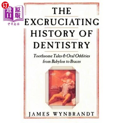 海外直订医药图书The History of Dentistry: Toothsome Tales & Oral Oddities from Babylon to Braces 牙科史:从巴比伦到