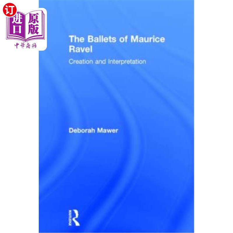 海外直订The Ballets of Maurice Ravel: Creation and Interpretation 《莫里斯·拉威尔的芭蕾舞:创作与诠释》