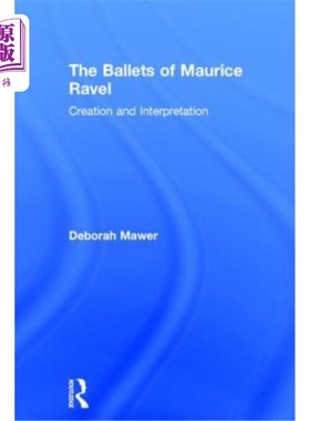 海外直订The Ballets of Maurice Ravel: Creation and Interpretation 《莫里斯·拉威尔的芭蕾舞:创作与诠释》