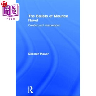 芭蕾舞 Maurice and Interpretation Creation Ravel 创作与诠释 海外直订The 莫里斯·拉威尔 Ballets