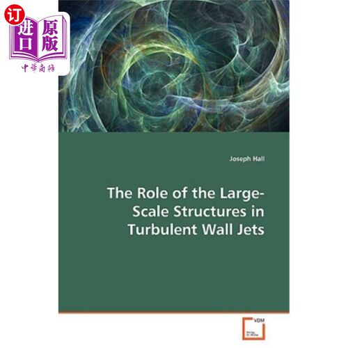 海外直订The Role of the Large-Scale Structures in Turbulent Wall Jets 大尺度结构在湍流壁面射流中的作用