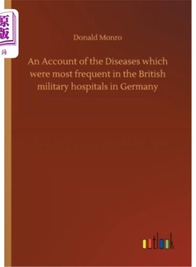 海外直订An Account of the Diseases which were most frequent in the British military hosp 关于德国英国军队医院最常见