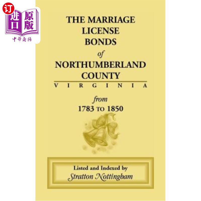 海外直订Marriage License Bonds of Northumberland County, Virginia: From 1783 to 1850 弗吉尼亚州诺森伯兰郡结婚证债券