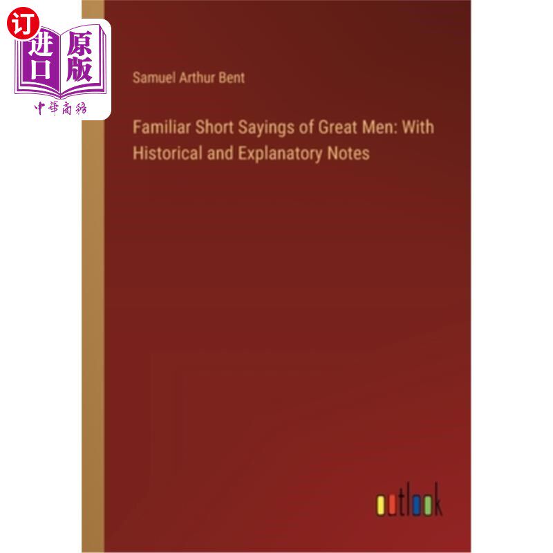 海外直订Familiar Short Sayings of Great Men: With Historical and Explanatory Notes 熟悉的伟人语录:有历史和解释性注