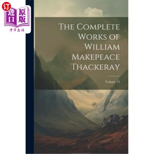 海外直订The Complete Works of William Makepeace Thackeray; Volume 13 威廉·梅克皮斯·萨克雷全集；卷13