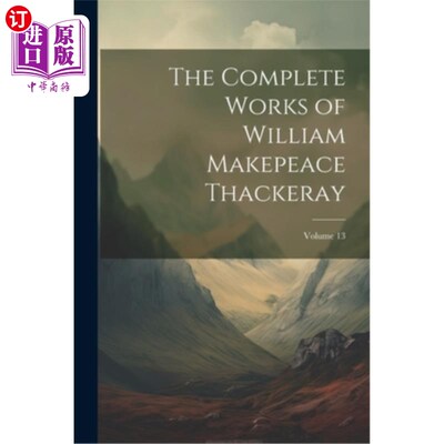 海外直订The Complete Works of William Makepeace Thackeray; Volume 13 威廉·梅克皮斯·萨克雷全集；卷13