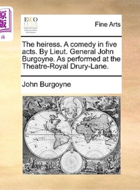 海外直订The Heiress. a Comedy in Five Acts. by Lieut. General John Burgoyne. as Performe 女继承人。一部五幕喜剧由陆