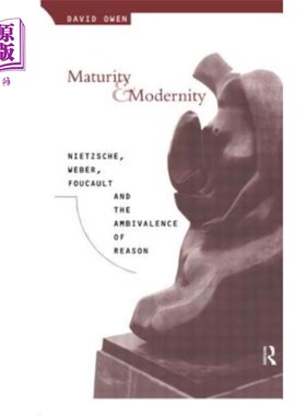 海外直订Maturity and Modernity: Nietzsche, Weber, Foucault and the Ambivalence of Reason 成熟与现代：尼采、韦伯、福