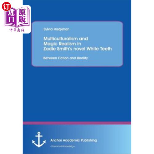 海外直订Multiculturalism and Magic Realism in Zadie Smith's Novel White Teeth: Between F 扎迪·史密斯小说《白牙：小