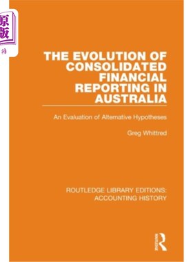 海外直订The Evolution of Consolidated Financial Reporting in Australia: An Evaluation of 澳大利亚合并财务报告的演变